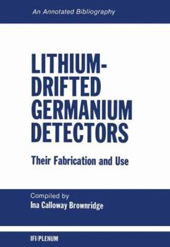 Paperback Lithium-Drifted Germanium Detectors: Their Fabrication and Use: An Annotated Bibliography Book