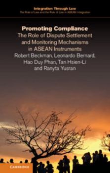 Promoting Compliance: The Role of Dispute Settlement and Monitoring Mechanisms in ASEAN Instruments - Book  of the Integration through Law: The Role of Law and the Rule of Law in ASEAN Integration