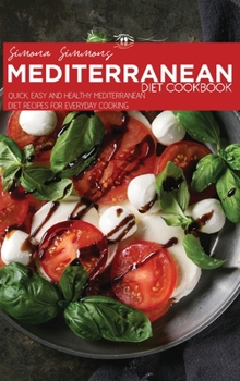 Hardcover Mediterranean Diet Cookbook: Quick, Easy and Healthy Mediterranean Diet Recipes for Everyday Cooking Book
