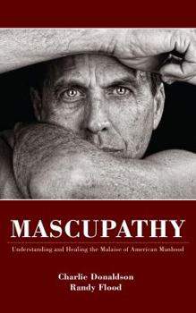 Paperback Mascupathy: Understanding and Healing the Malaise of American Manhood Book