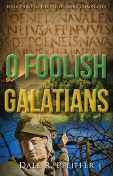 Paperback O Foolish Galatians: Book Three in the Pfeifferberg Chronicles Book