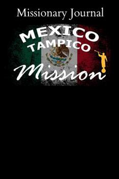 Paperback Missionary Journal Mexico Tampico Mission: Mormon missionary journal to remember their LDS mission experiences while serving in the Mexico Pachuca Mis Book