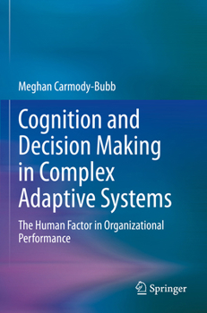 Paperback Cognition and Decision Making in Complex Adaptive Systems: The Human Factor in Organizational Performance Book