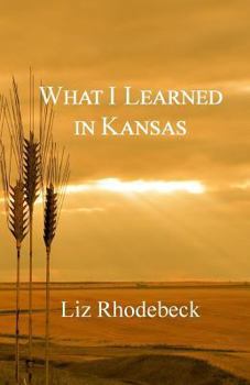 Paperback What I Learned in Kansas Book