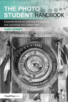 Paperback The Photo Student Handbook: Essential Advice on Learning Photography and Launching Your Career Path Book