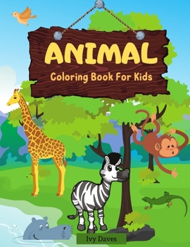Animal Coloring Book for Kids: Fabulous and Educational Coloring Pages with Awesome Animals from Jungles, Oceans, Farms and Forests for Boys and Girls ... Kids, Toddlers - Preschool and Kindergarten