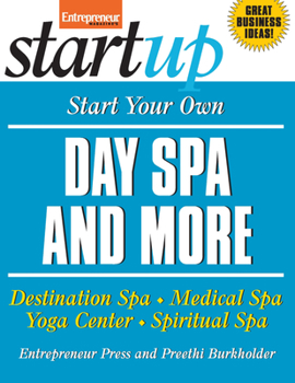 Paperback Start Your Own Day Spa and More: Destination Spa, Medical Spa, Yoga Center, Spiritual Spa Book