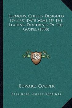 Paperback Sermons, Chiefly Designed To Elucidate Some Of The Leading Doctrines Of The Gospel (1838) Book