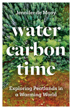 Paperback Water, Carbon, Time: Exploring Peatlands in a Warming World Book