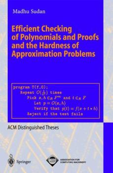 Efficient Checking of Polynomials and Proofs and the Hardness of Approximation Problems (Lecture Notes in Computer Science)