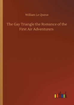 Paperback The Gay Triangle the Romance of the First Air Adventurers Book