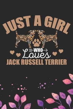 Just A Girl Who Loves Jack Russell Terrier: Cool Jack Russell Terrier Dog Journal Notebook - Jack Russell Terrier Puppy Lover Gifts – Funny Jack ... Terrier Owner Gifts. 6 x 9 in 120 pages