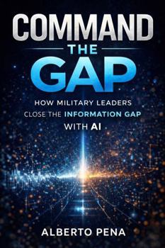 Paperback Command the Gap: How Military Leaders Close the Information Gap with AI Book