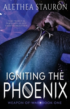 Igniting the Phoenix - Book #1 of the Weapon of War
