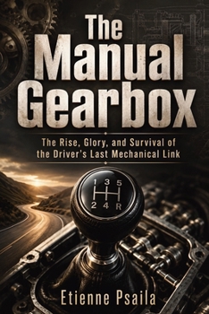 The Manual Gearbox: The Rise, Glory, and Survival of the Driver’s Last Mechanical Link