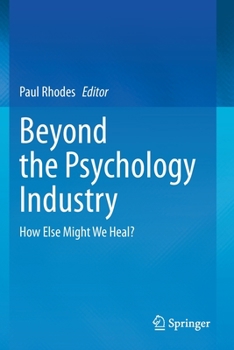 Paperback Beyond the Psychology Industry: How Else Might We Heal? Book