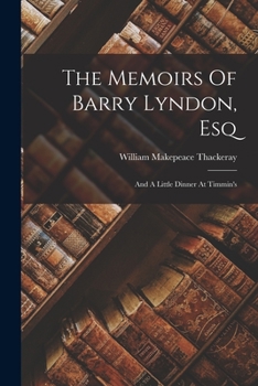 Paperback The Memoirs Of Barry Lyndon, Esq: And A Little Dinner At Timmin's Book