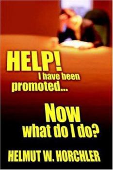 Hardcover HELP! I have been promoted...Now what do I do? Book