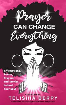 Paperback Prayer Can Change Everything: Affirmations, Poems, Prayers and Stories to Heal Your Soul Book