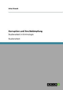 Paperback Korruption und ihre Bekämpfung: Studienarbeit in Kriminologie [German] Book
