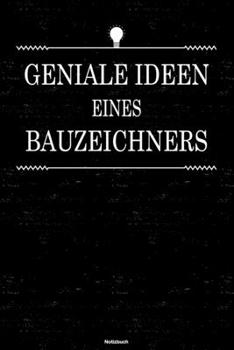 Geniale Ideen eines Bauzeichners Notizbuch: Bauzeichner Journal DIN A5 liniert 120 Seiten Geschenk (German Edition)