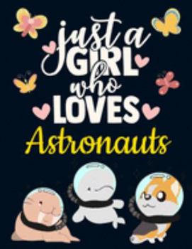 Paperback Just a Girl Who Loves Astronauts: Pretty Astronaut Gifts for Girls: Cute Astronaut Notebook for Girls to Write in - Pretty Blank Lined Astronaut Journ Book