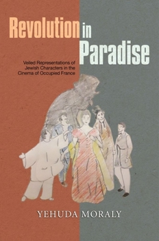 Hardcover Revolution in Paradise: Veiled Representations of Jewish Characters in the Cinema of Occupied France Book