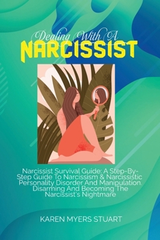 Dealing with a Narcissist: A Survival Guide To Deal With A Range Of Narcissistic Personality Disorders And Heal Yourself After A Passive Abuse. Beat ... The Covert-Aggressive Narcissist In Your Life