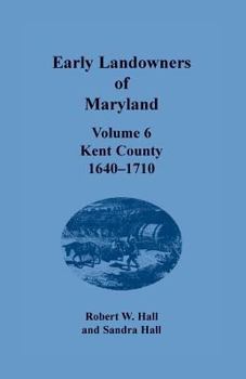 Paperback Early Landowners of Maryland: Volume 6, Kent County, 1640-1710 Book