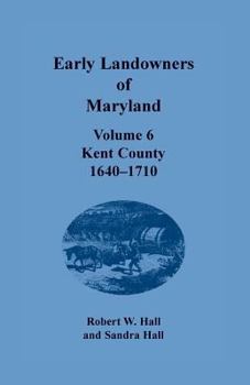 Paperback Early Landowners of Maryland, Volume 6: Kent County, 1640-1710 Book