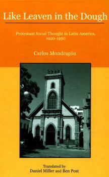 Hardcover Like Leaven in the Dough: Protestant Social Thought in Latin America, 1920-1950 Book