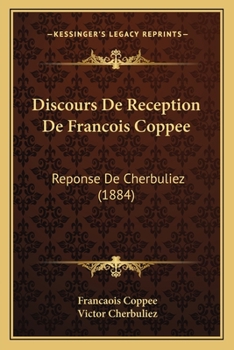 Paperback Discours De Reception De Francois Coppee: Reponse De Cherbuliez (1884) [French] Book