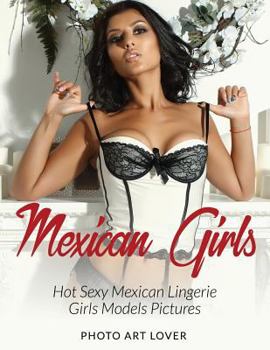 Paperback Mexican Girls: Hot Sexy Mexican Lingerie Girls Models Pictures Book