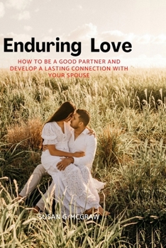 Paperback Enduring love: How to be a good partner and develop a lasting connection with your spouse Book