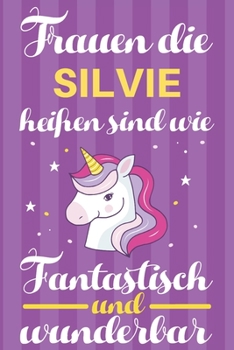 Paperback Notizbuch: Frauen Die Silvie Hei?en Sind Wie Einh?rner (120 linierte Seiten, Softcover) Tagebebuch, Reisetagebuch, Skizzenbuch F? [German] Book