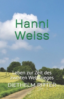 Paperback Hanni Weiss: Leben zur Zeit des zweiten Weltkrieges [German] Book