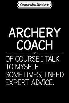 Paperback Composition Notebook: Archery Coach Of course i talk to myself Journal/Notebook Blank Lined Ruled 6x9 100 Pages Book