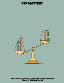 Rfp Mastery: The Ultimate Guide To Proposal Writing And Project Management