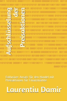 Paperback Aufschlüsselung der Preisaktionen: Exklusiver Ansatz für den Handel mit Preisaktionen für Finanzmärkte (German Edition) [German] Book