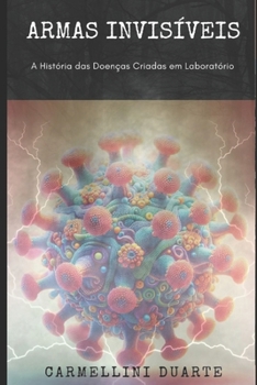 Paperback Armas Invisíveis: A História das Doenças Criadas em Laboratório [Portuguese] Book