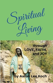 Spiritual Living: through LOVE, FAITH, and JOY