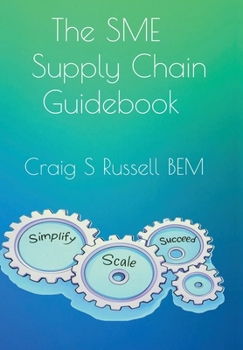 Hardcover The SME Supply Chain Guidebook: Simplify, Scale, Succeed Book