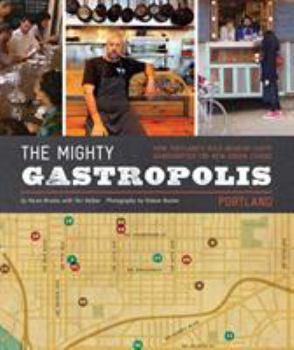Paperback The Mighty Gastropolis: Portland: A Journey Through the Center of America's New Food Revolution Book