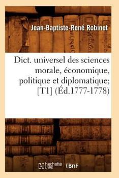 Paperback Dict. Universel Des Sciences Morale, Économique, Politique Et Diplomatique [T1] (Éd.1777-1778) [French] Book