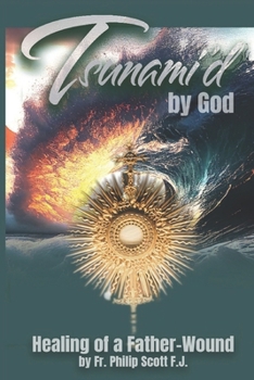 Paperback Tsunami'd by God: Healing of a Father-Wound Book