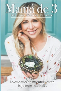 Paperback Mamá de 3: Lo que sucede mientras están bajo nuestras alas... [Spanish] Book