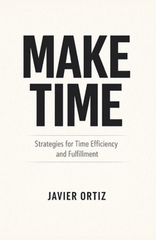 Paperback Make Time: Strategies for Time Efficiency and Fulfillment Book