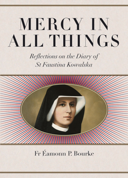 Paperback Mercy in All Things: Reflections on the Diary of Sr Faustina Kowalska Book