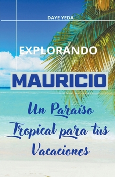 Paperback Explorando Mauricio, un paraíso tropical para tus vacaciones [Spanish] Book