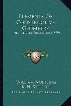 Paperback Elements Of Constructive Geometry: Inductively Presented (1899) Book